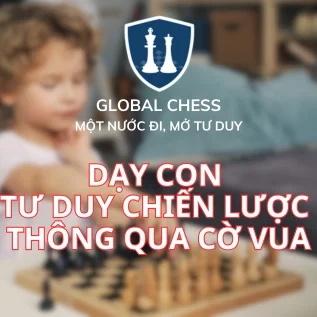 BÍ MẬT ĐẰNG SAU THÀNH CÔNG: DẠY CON TƯ DUY CHIẾN LƯỢC TỪ BÀN CỜ VUA