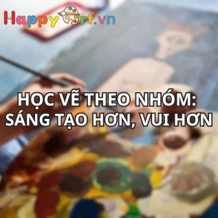 HỌC VẼ THEO NHÓM: SÁNG TẠO HƠN, VUI HƠN VỚI BẠN BÈ!