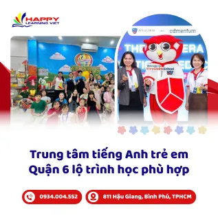 Trung tâm tiếng Anh trẻ em Quận 6 lộ trình học phù hợp